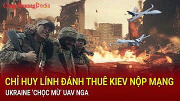 Chiến sự Nga-Ukraine sáng 21/9: Chỉ huy lính đánh thuê Kiev nộp mạng; Ukraine ‘chọc mù’ UAV Nga