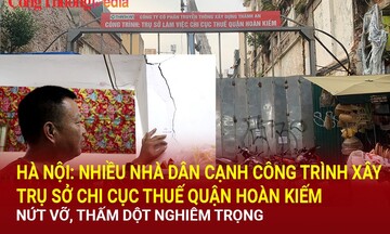 Hà Nội: Nhiều nhà cạnh công trình Chi cục Thuế quận Hoàn Kiếm nứt vỡ, thấm dột nghiêm trọng