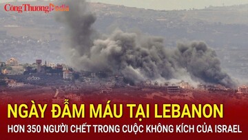 Ngày đẫm máu tại Lebanon: Hơn 350 người chết trong cuộc không kích của Israel