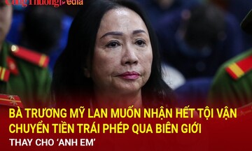 Bà Trương Mỹ Lan muốn nhận hết tội vận chuyển tiền trái phép qua biên giới thay cho 'anh em'