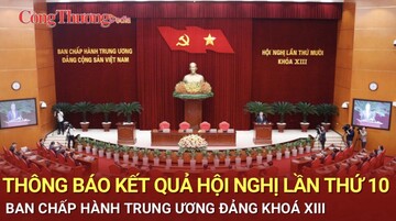 Thông báo kết quả Hội nghị lần thứ 10 Ban Chấp hành Trung ương Đảng khóa XIII