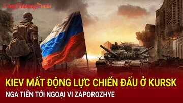 Chiến sự Nga-Ukraine tối 27/9: Kiev mất động lực chiến đấu ở Kursk; Nga tiến tới ngoại vi Zaporozhye