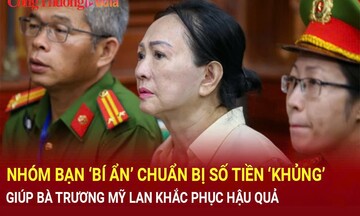 Nhóm bạn 'bí ẩn' chuẩn bị số tiền 'khủng' giúp bà Trương Mỹ Lan khắc phục hậu quả