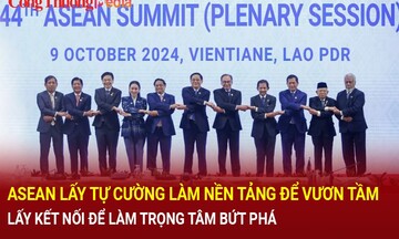 ASEAN lấy tự cường làm nền tảng để vươn tầm, lấy kết nối làm trọng tâm để bứt phá