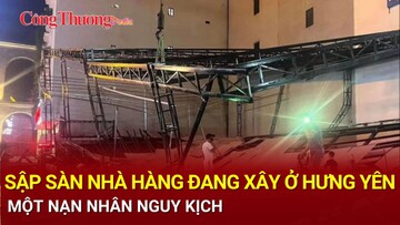 Sập sàn nhà hàng đang xây ở Hưng Yên, một nạn nhân nguy kịch
