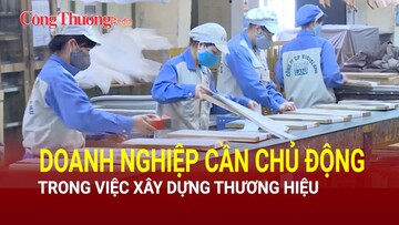 Doanh nghiệp cần chủ động trong việc xây dựng thương hiệu