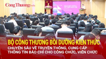 Bộ Công Thương bồi dưỡng chuyên sâu về truyền thông, cung cấp thông tin báo chí cho công chức, viên chức