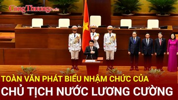 Toàn văn phát biểu nhậm chức của Chủ tịch nước Lương Cường