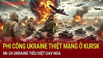 Chiến sự Nga-Ukraine sáng 23/10: Phi công Ukraine thiệt mạng ở Kursk; Mi-24 Ukraine tiêu diệt UAV Nga