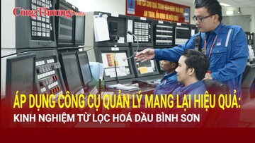 Áp dụng công cụ quản lý mang lại hiệu quả: Kinh nghiệm từ Lọc hoá dầu Bình Sơn