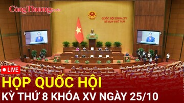 [TRỰC TIẾP]: Kỳ họp thứ 8, Quốc hội khoá XV ngày 25/10