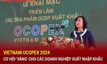 VIETNAM OCOPEX 2024: Cơ hội 'vàng' cho các doanh nghiệp xuất nhập khẩu