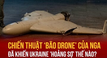 Chiến thuật ‘bão drone’ của Nga đã khiến Ukraine ‘hoảng sợ’ thế nào?