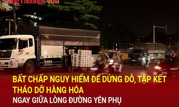 Hà Nội: Bất chấp nguy hiểm để dừng đỗ, tập kết, tháo dỡ hàng hóa ngay giữa lòng đường Yên Phụ