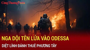 Nga dội tên lửa vào Odessa, diệt lính đánh thuê phương Tây