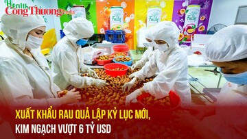 Xuất khẩu rau quả lập kỷ lục mới, kim ngạch vượt 6 tỷ USD