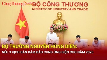Bộ trưởng Nguyễn Hồng Diên: Nêu 3 kịch bản đảm bảo cung ứng điện cho năm 2025