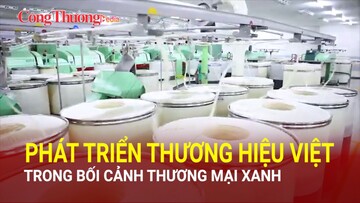 Phát triển thương hiệu Việt trong bối cảnh thương mại xanh