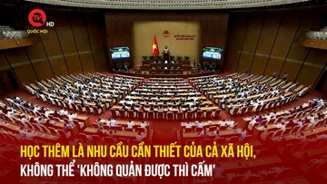 Học thêm là nhu cầu cần thiết của cả xã hội, không thể 'không quản được thì cấm'