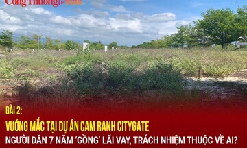 Vướng mắc tại dự án Cam Ranh Citygate (bài 2): Người dân 7 năm ‘gồng’ lãi vay, trách nhiệm thuộc về ai?