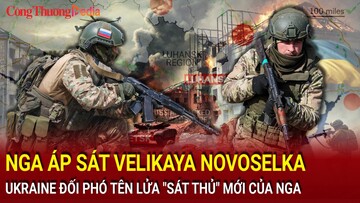 Chiến sự Nga-Ukraine tối 23/11: Nga áp sát Velikaya Novoselka; Ukraine đối phó tên lửa 