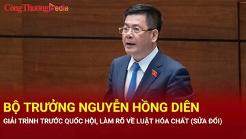 Bộ trưởng Bộ Công Thương Nguyễn Hồng Diên giải trình trước Quốc hội, làm rõ về Luật Hóa chất (sửa đổi)