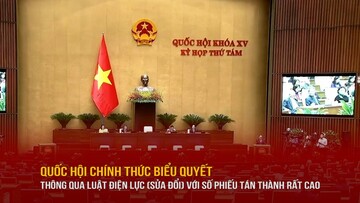 Video Clip: Quốc hội chính thức biểu quyết thông qua Luật Điện lực (sửa đổi) với số phiếu tán thành rất cao