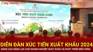 Diễn đàn xúc tiến xuất khẩu 2024:  Nâng cao năng lực cho doanh nghiệp xuất khẩu xanh và phát triển bền vững