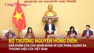 Bộ trưởng Nguyễn Hồng Diên: Sản phẩm của các nghệ nhân sẽ góp phần quảng bá thương hiệu của Việt Nam