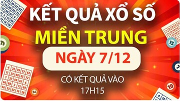 XSMT 7/12, trực tiếp Kết quả xổ số miền Trung hôm nay 7/12/2024, XSMT thứ Bảy, KQXSMT ngày 7/12