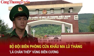Bộ đội Biên phòng cửa khẩu Ma Lù Thàng – ‘Lá chắn thép’ vùng biên cương