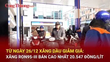Từ ngày 26/12 xăng dầu giảm giá: Xăng RON95-III bán cao nhất 20.547 đồng/lít