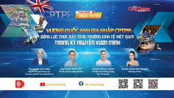 Live: Vương quốc Anh gia nhập CPTPP: Động lực thúc đẩy tăng trưởng kinh tế Việt Nam trong kỷ nguyên vươn mình