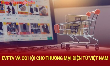 EVFTA và cơ hội cho thương mại điện tử Việt Nam