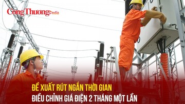 Đề xuất rút ngắn thời gian điều chỉnh giá điện 2 tháng một lần