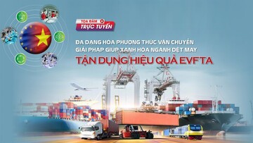 Live: Đa dạng hóa phương thức vận chuyển - Giải pháp giúp xanh hóa ngành dệt may tận dụng hiệu quả EVFTA