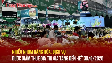 Nhiều nhóm hàng hóa, dịch vụ được giảm thuế giá trị gia tăng đến hết 30/6/2025