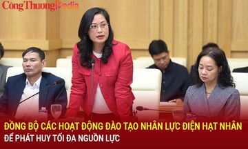 Đồng bộ các hoạt động đào tạo nhân lực điện hạt nhân để phát huy tối đa nguồn lực