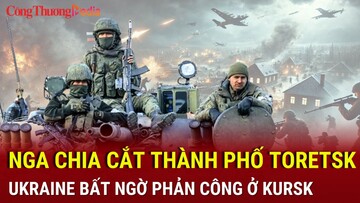 Chiến sự Nga-Ukraine sáng 7/1: Nga chia cắt thành phố Toretsk; Ukraine bất ngờ phản công ở Kursk