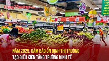 Năm 2025 đảm bảo ổn định thị trường tạo điều kiện tăng trưởng kinh tế