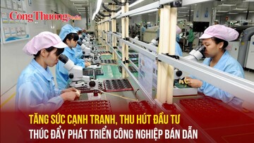 Tăng sức cạnh tranh, thu hút đầu tư thúc đẩy phát triển công nghiệp bán dẫn
