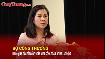 Bộ Công Thương luôn quan tâm đời sống đoàn viên, công đoàn, người lao động