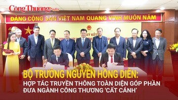 Hợp tác truyền thông toàn diện góp phần đưa ngành Công Thương 'cất cánh’