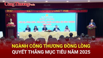 Ngành Công Thương đồng lòng, quyết thắng mục tiêu năm 2025