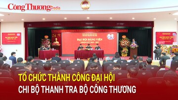 Tổ chức thành công Đại hội Chi bộ Thanh tra Bộ Công Thương
