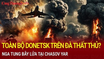 Chiến sự Nga-Ukraine tối 11/1: Toàn bộ Donetsk trên đà thất thủ?