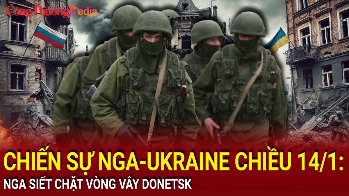 Chiến sự Nga-Ukraine chiều 14/1: Nga siết chặt vòng vây Donetsk