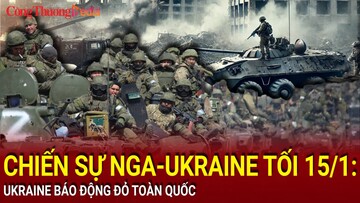 Chiến sự Nga-Ukraine tối 15/1: Ukraine báo động đỏ toàn quốc