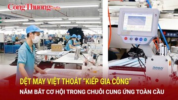 Dệt may Việt thoát 'kiếp gia công' nắm bắt cơ hội trong chuỗi cung ứng toàn cầu