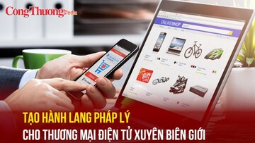Tạo hành lang pháp lý cho thương mại điện tử xuyên biên giới